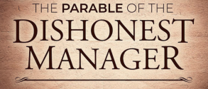 Luke 16:1-13 "The Parable of the Dishonest Manager"