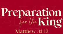 Matthew 3:1-12 "Preparation for the King"