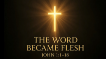 John 1:1-18 "The Word became flesh"