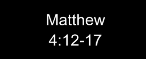 Matthew 4:12-17 "The Ministry of the King"