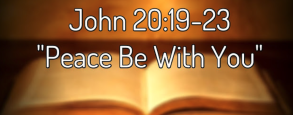 John 20:19-23 "Peace Be With You"