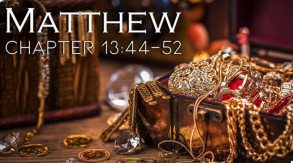 Matthew 13:44-52"Jesus shares three parables—the Hidden Treasure, the Pearl of Great Value, and the Net"