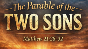 Matthew 21:28–32 "The Parable of the Two Sons"